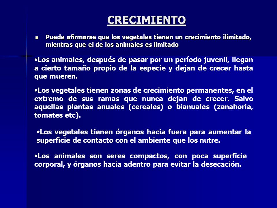 CRECIMIENTO Puede afirmarse que los vegetales tienen un crecimiento ilimitado, mientras que el de los animales es limitado.