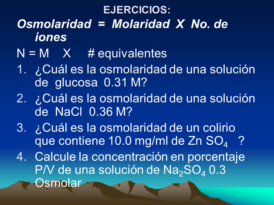 Osmolaridad = Molaridad X No. de iones N = M X # equivalentes