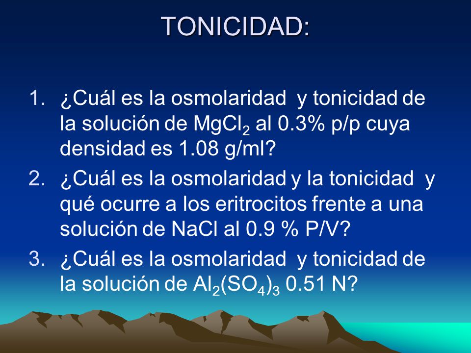 TONICIDAD: ¿Cuál es la osmolaridad y tonicidad de la solución de MgCl2 al 0.3% p/p cuya densidad es 1.08 g/ml