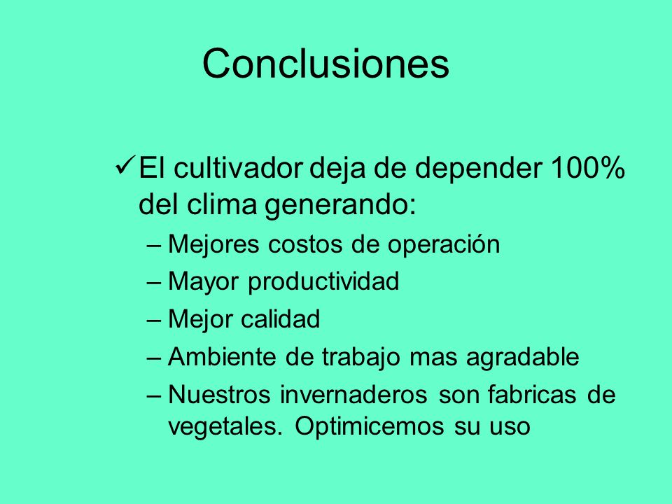 Conclusiones El cultivador deja de depender 100% del clima generando:
