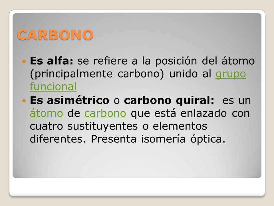 CARBONO Es alfa: se refiere a la posición del átomo (principalmente carbono) unido al grupo funcional.