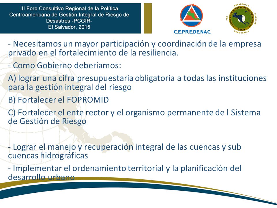 - Necesitamos un mayor participación y coordinación de la empresa privado en el fortalecimiento de la resiliencia.