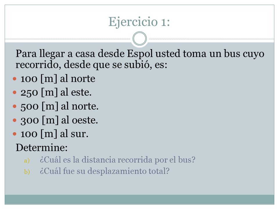 Ejercicio 1: Para llegar a casa desde Espol usted toma un bus cuyo recorrido, desde que se subió, es: