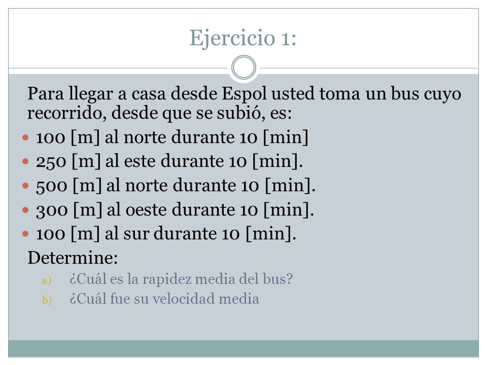 Ejercicio 1: Para llegar a casa desde Espol usted toma un bus cuyo recorrido, desde que se subió, es: