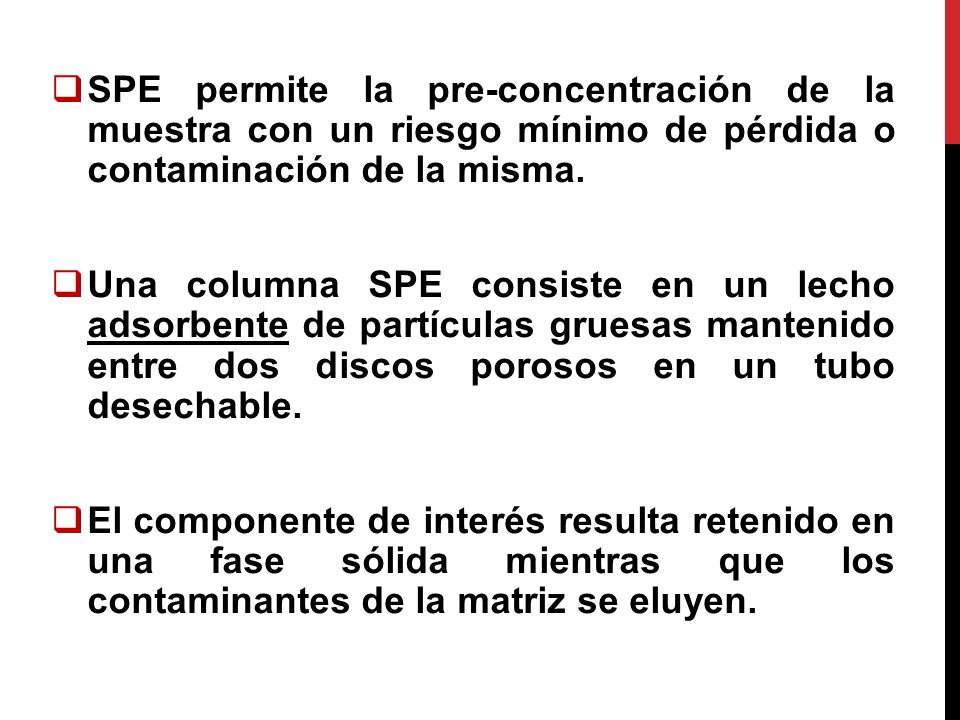 SPE permite la pre-concentración de la muestra con un riesgo mínimo de pérdida o contaminación de la misma.