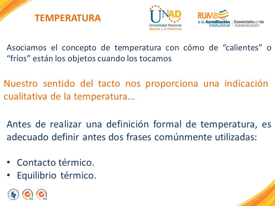 TEMPERATURA Asociamos el concepto de temperatura con cómo de calientes o fríos están los objetos cuando los tocamos.