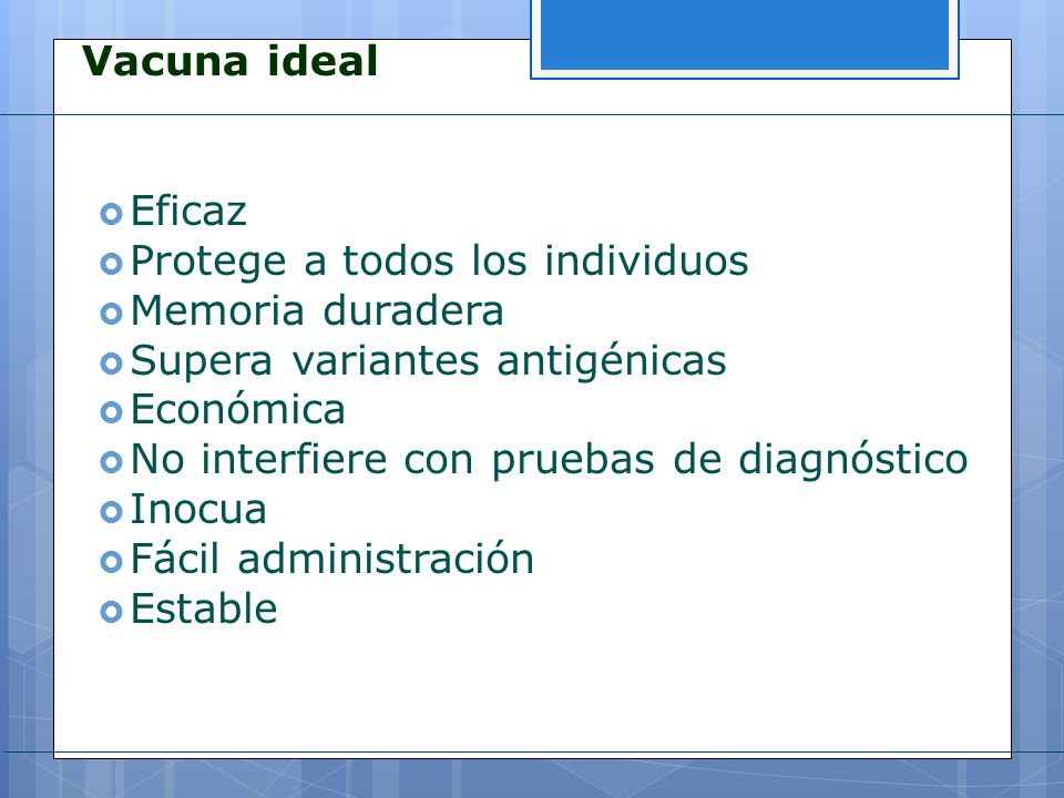 Vacuna ideal Eficaz. Protege a todos los individuos. Memoria duradera. Supera variantes antigénicas.
