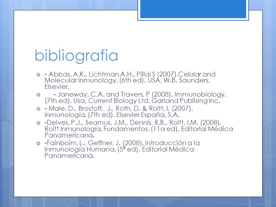 bibliografia - Abbas, A.K., Lichtman A.H., Pillai S (2007).Celular and Molecular Inmunology. (6th ed). USA, W.B. Saunders, Elsevier.