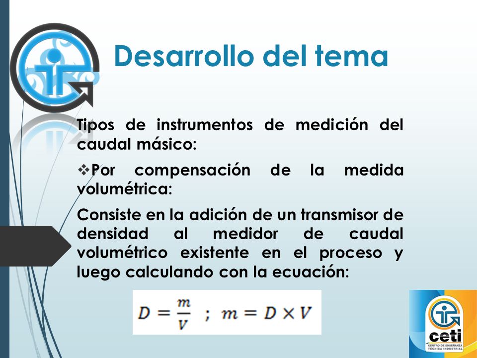 Desarrollo del tema Tipos de instrumentos de medición del caudal másico: Por compensación de la medida volumétrica: