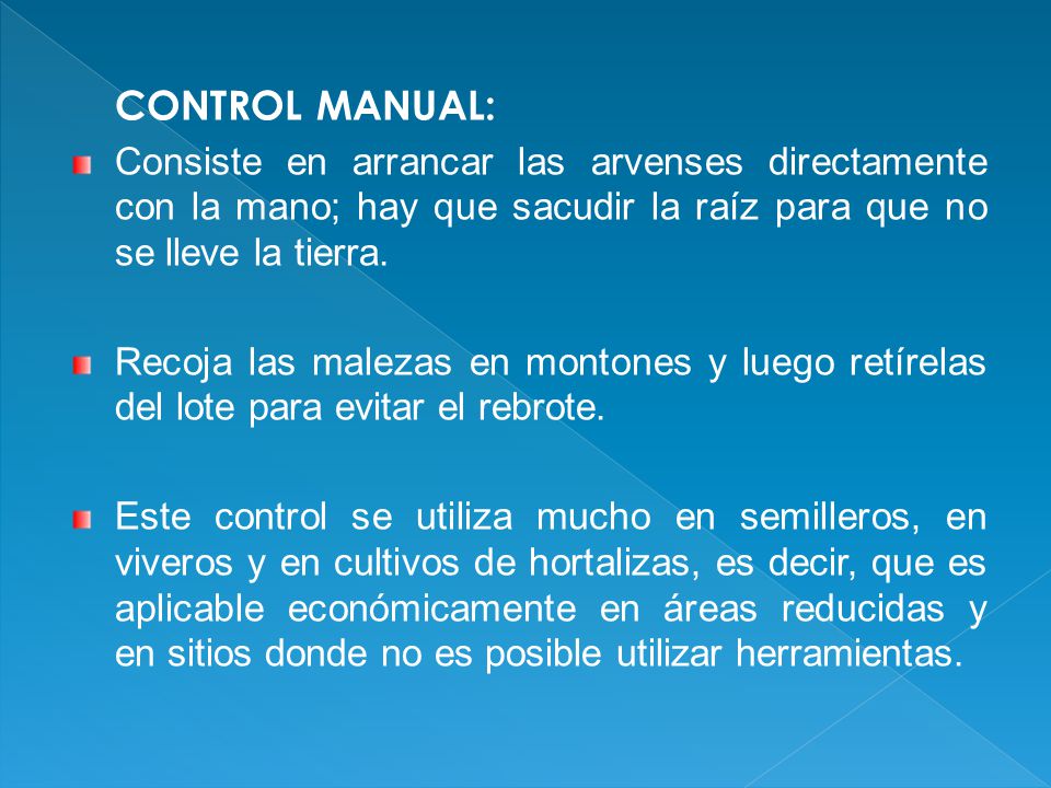CONTROL MANUAL: Consiste en arrancar las arvenses directamente con la mano; hay que sacudir la raíz para que no se lleve la tierra.
