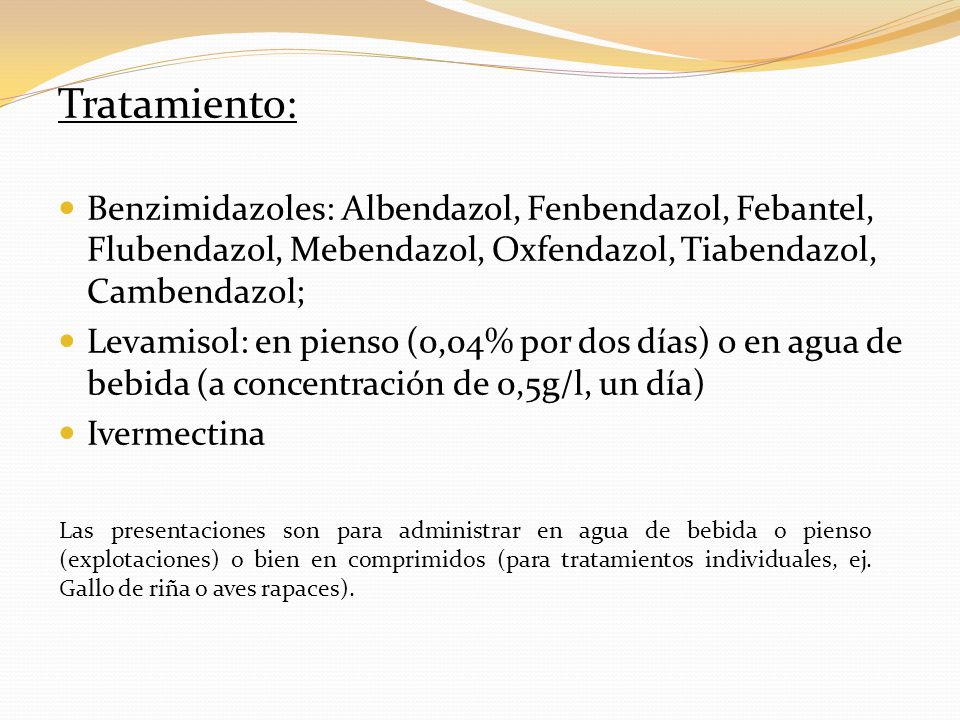 Tratamiento: Benzimidazoles: Albendazol, Fenbendazol, Febantel, Flubendazol, Mebendazol, Oxfendazol, Tiabendazol, Cambendazol;