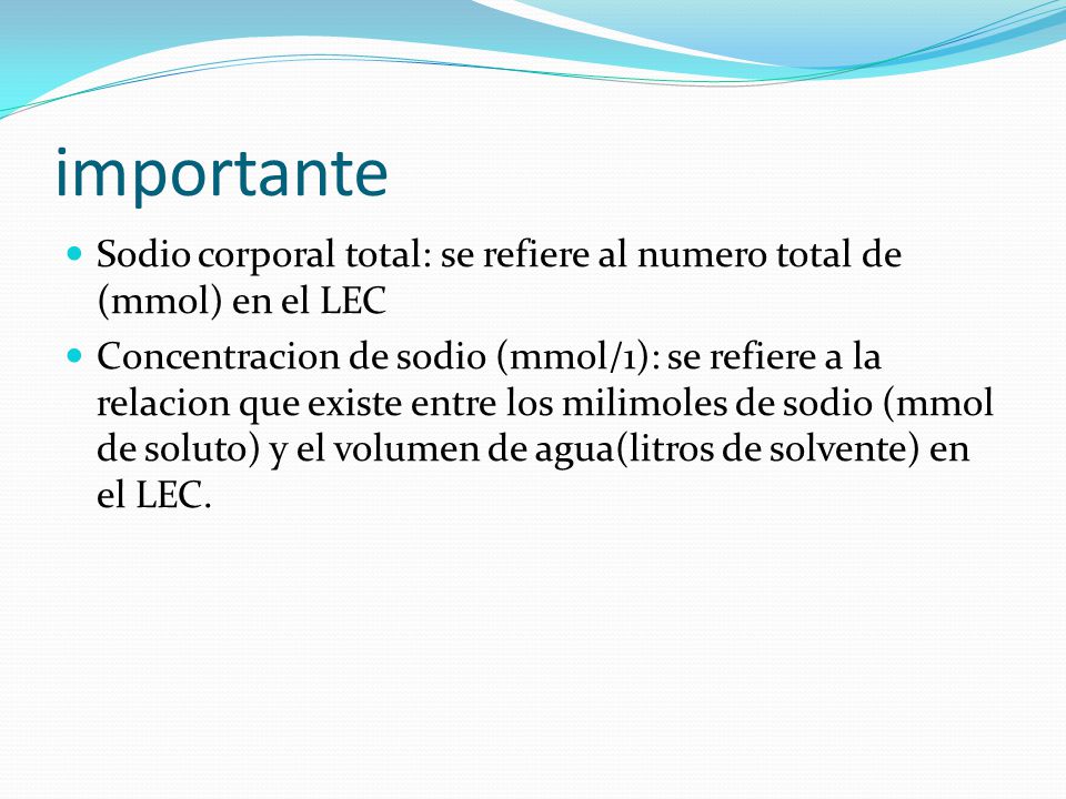 importante Sodio corporal total: se refiere al numero total de (mmol) en el LEC.