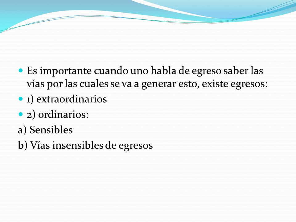 Es importante cuando uno habla de egreso saber las vías por las cuales se va a generar esto, existe egresos: