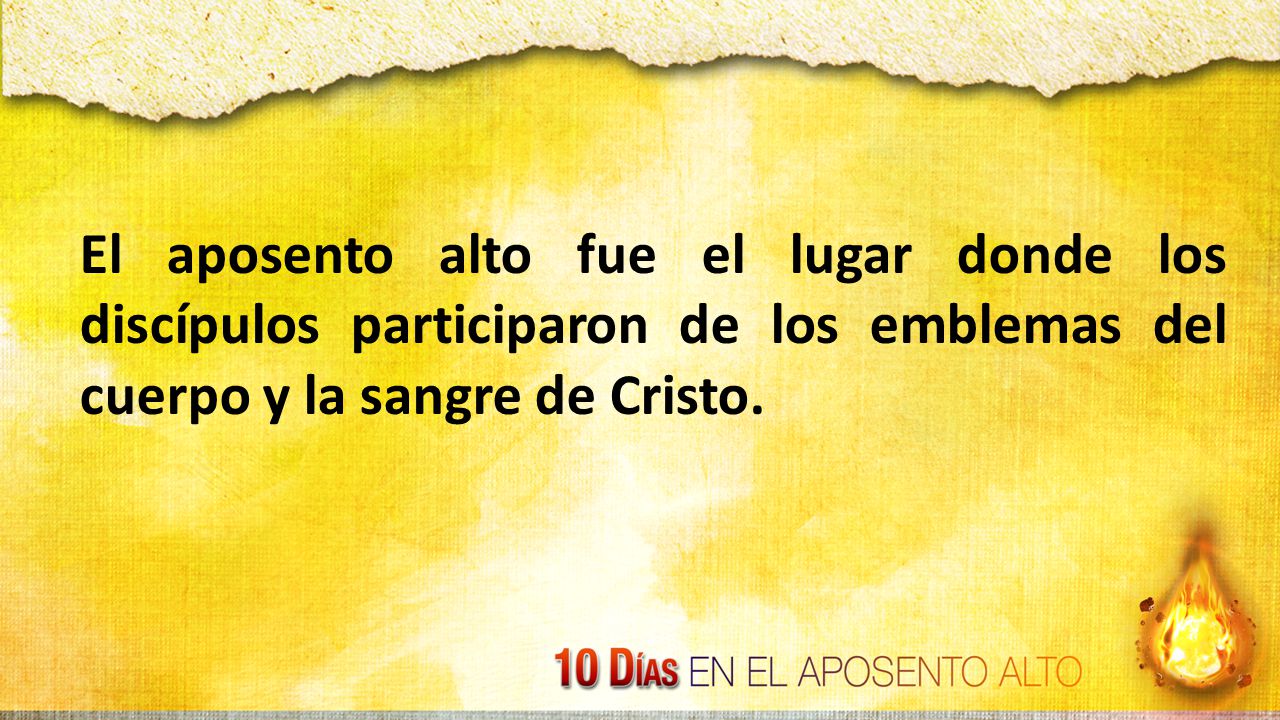El aposento alto fue el lugar donde los discípulos participaron de los emblemas del cuerpo y la sangre de Cristo.