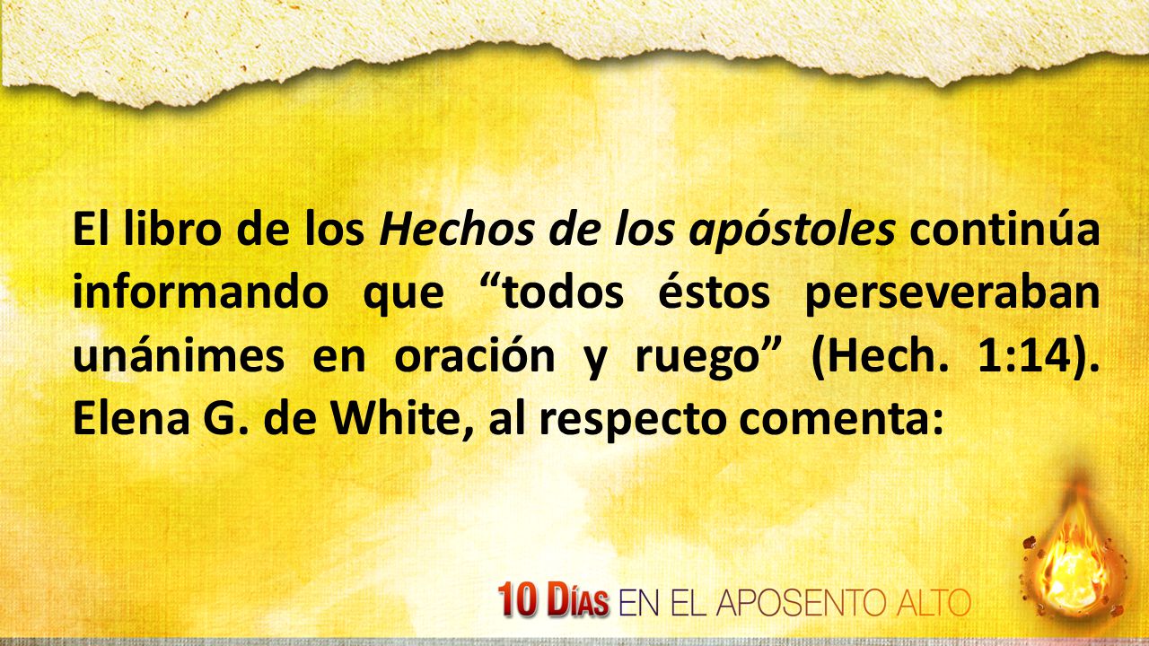 El libro de los Hechos de los apóstoles continúa informando que todos éstos perseveraban unánimes en oración y ruego (Hech.