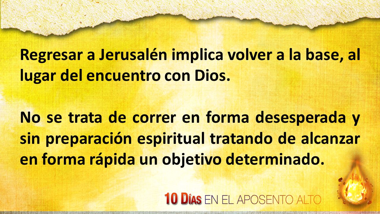 Regresar a Jerusalén implica volver a la base, al lugar del encuentro con Dios.