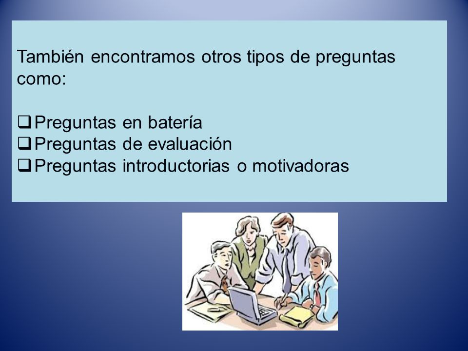 También encontramos otros tipos de preguntas como: