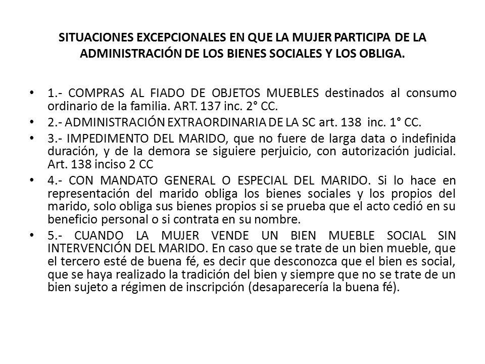 SITUACIONES EXCEPCIONALES EN QUE LA MUJER PARTICIPA DE LA ADMINISTRACIÓN DE LOS BIENES SOCIALES Y LOS OBLIGA.