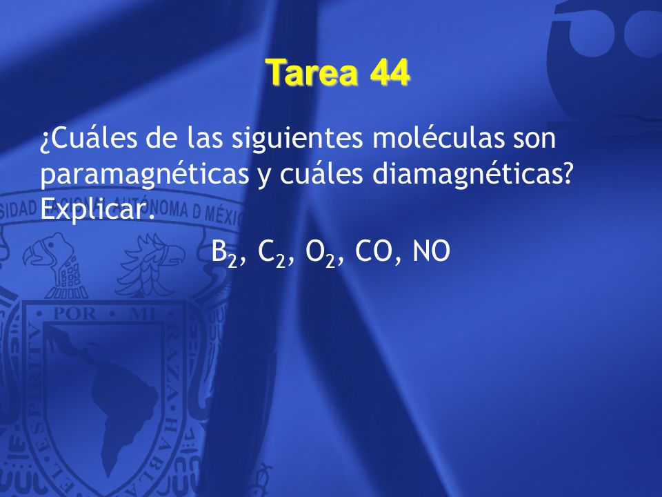 Tarea 44 ¿Cuáles de las siguientes moléculas son paramagnéticas y cuáles diamagnéticas Explicar. B2, C2, O2, CO, NO.