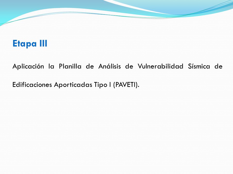 Etapa III Aplicación la Planilla de Análisis de Vulnerabilidad Sísmica de Edificaciones Aporticadas Tipo I (PAVETI).