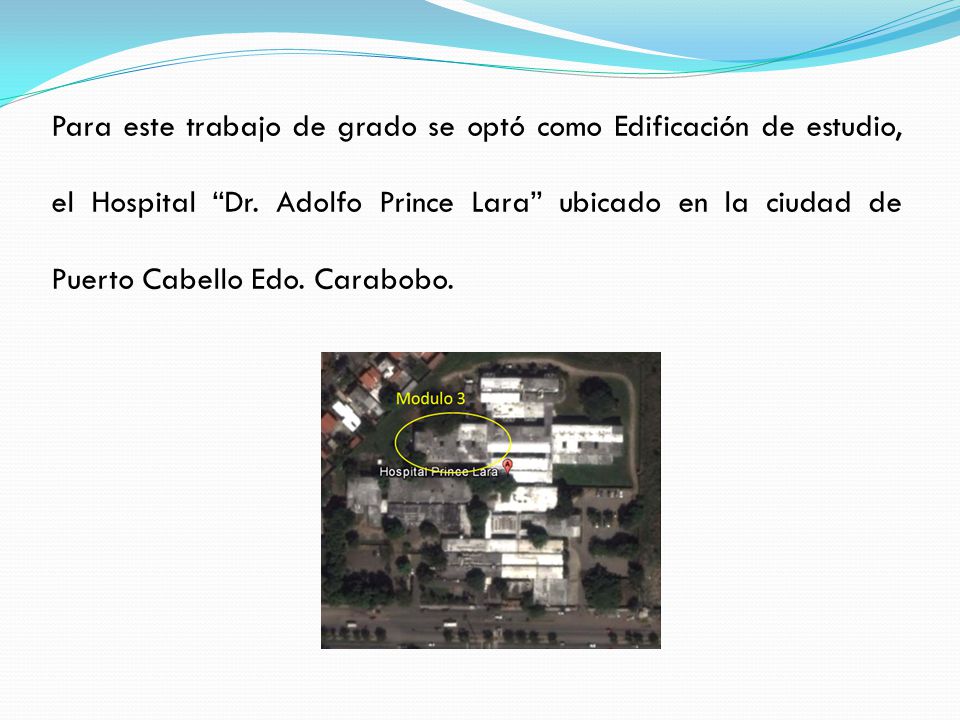 Para este trabajo de grado se optó como Edificación de estudio, el Hospital Dr.