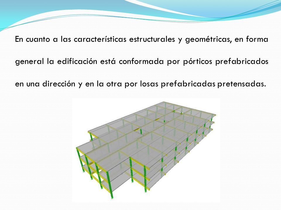 En cuanto a las características estructurales y geométricas, en forma general la edificación está conformada por pórticos prefabricados en una dirección y en la otra por losas prefabricadas pretensadas.