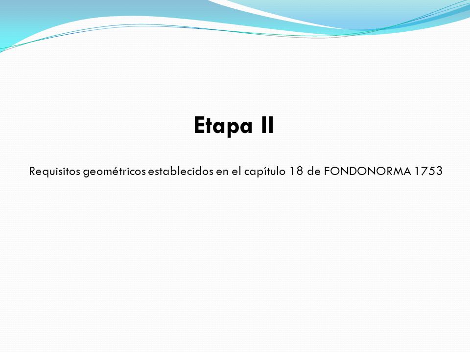 Etapa II Requisitos geométricos establecidos en el capítulo 18 de FONDONORMA 1753
