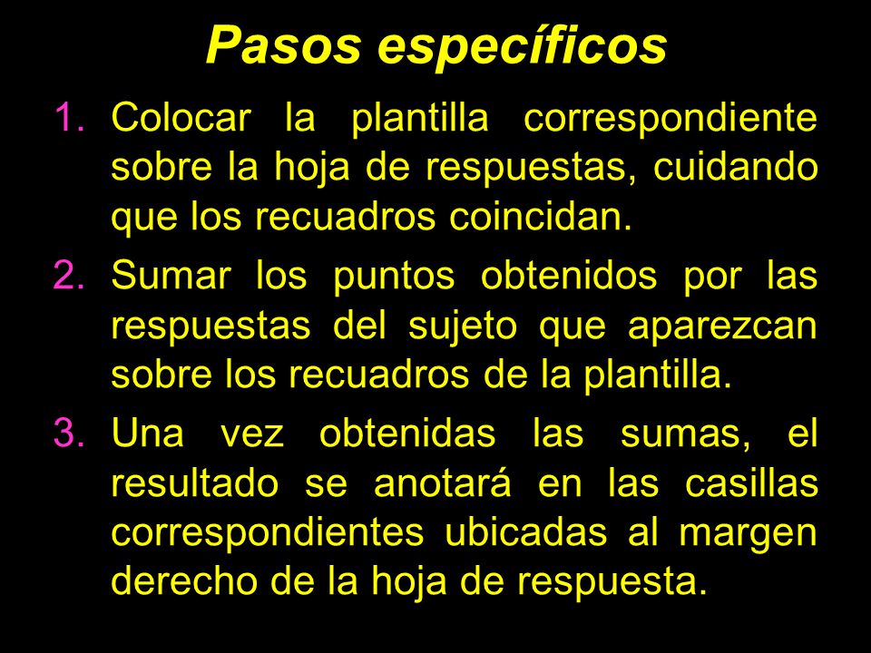 Pasos específicos Colocar la plantilla correspondiente sobre la hoja de respuestas, cuidando que los recuadros coincidan.