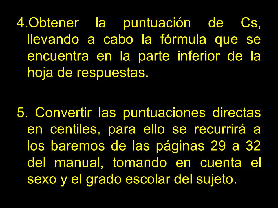 4.Obtener la puntuación de Cs, llevando a cabo la fórmula que se encuentra en la parte inferior de la hoja de respuestas.