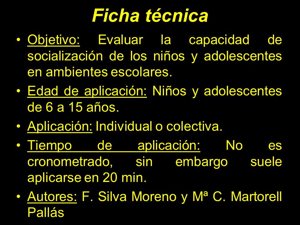 Ficha técnica Objetivo: Evaluar la capacidad de socialización de los niños y adolescentes en ambientes escolares.