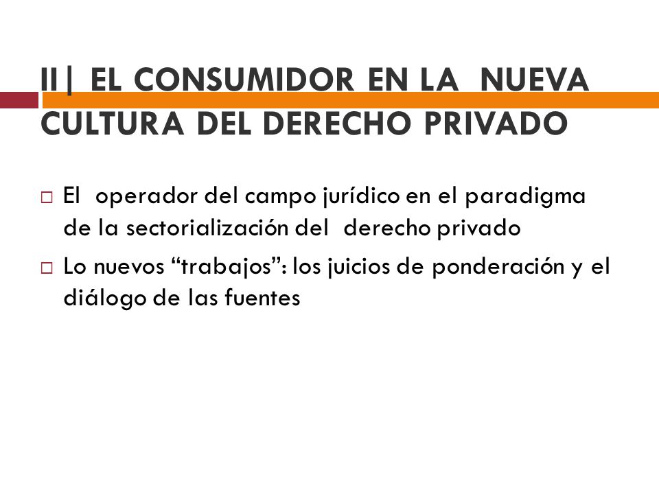 II| EL CONSUMIDOR EN LA NUEVA CULTURA DEL DERECHO PRIVADO