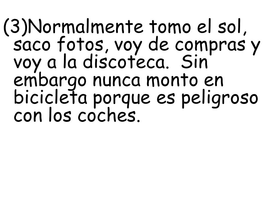 (3)Normalmente tomo el sol, saco fotos, voy de compras y voy a la discoteca.