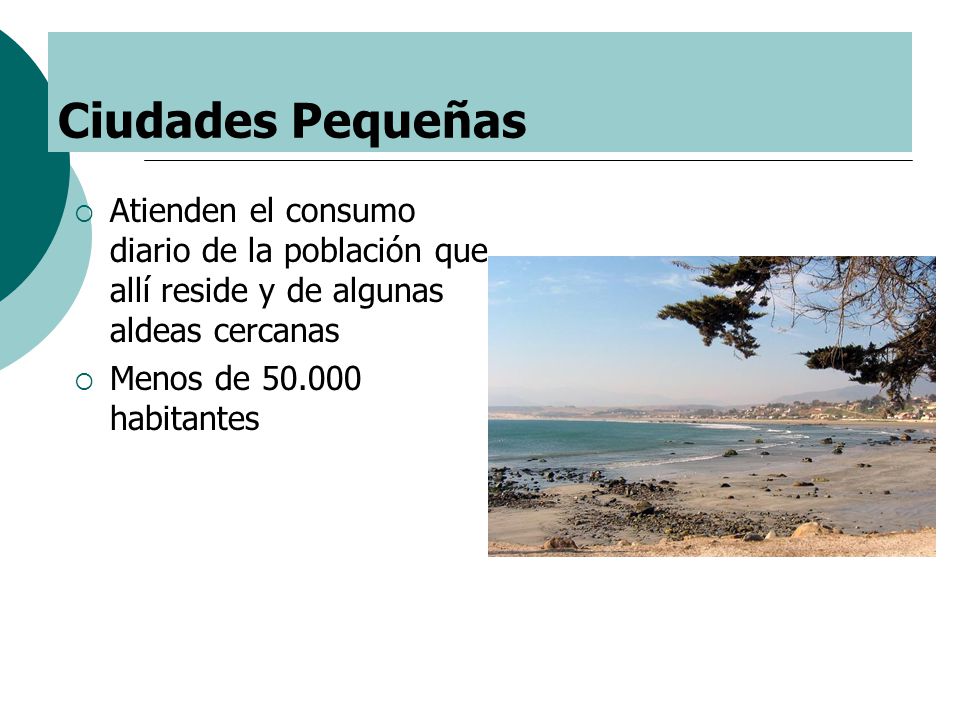 Ciudades Pequeñas Atienden el consumo diario de la población que allí reside y de algunas aldeas cercanas.