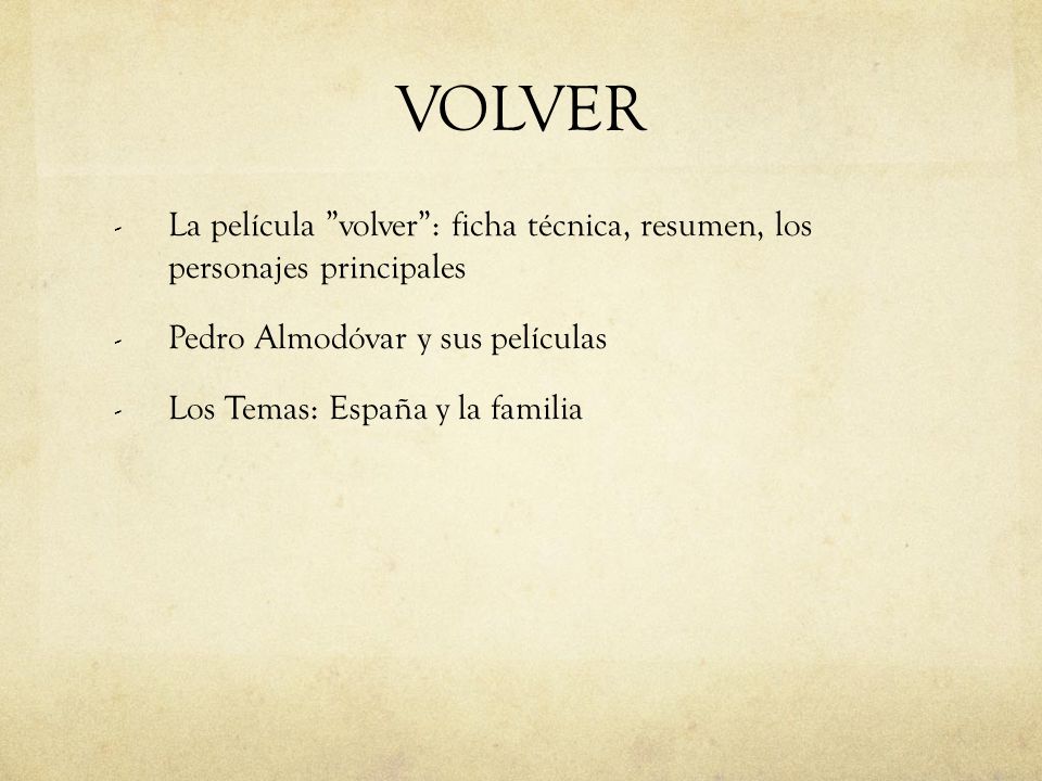 VOLVER La película volver : ficha técnica, resumen, los personajes principales. Pedro Almodóvar y sus películas.