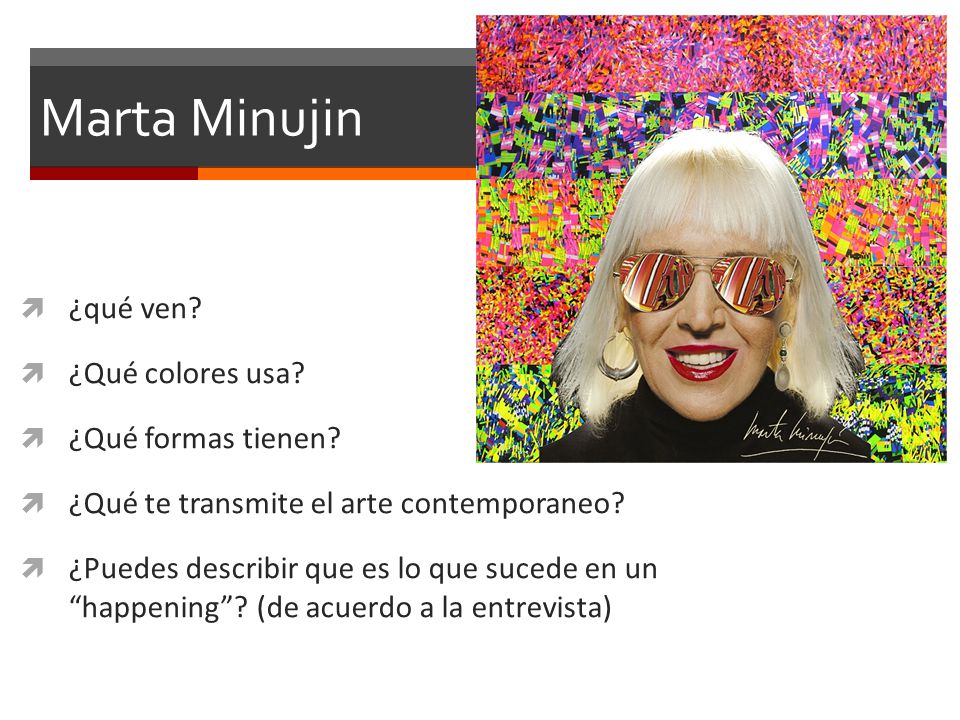 Marta Minujin ¿qué ven ¿Qué colores usa ¿Qué formas tienen