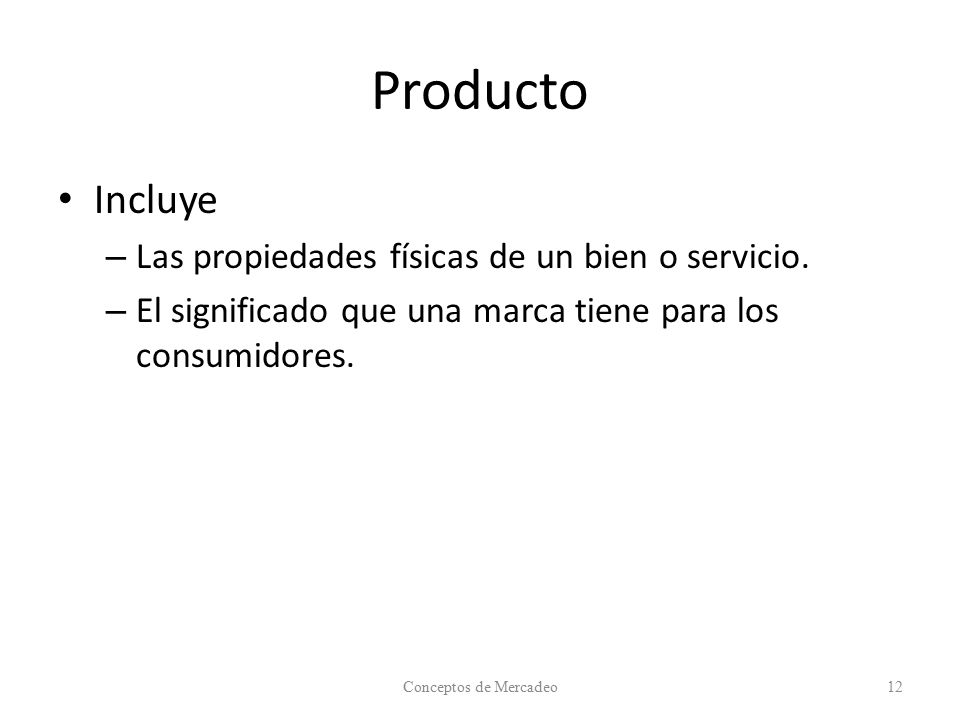 Producto Incluye Las propiedades físicas de un bien o servicio.
