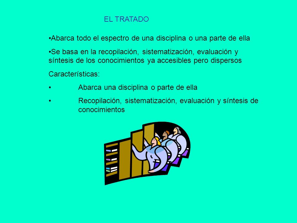 EL TRATADO Abarca todo el espectro de una disciplina o una parte de ella.