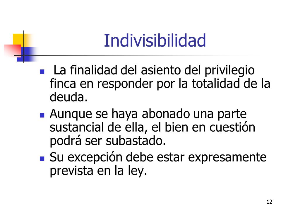 Indivisibilidad La finalidad del asiento del privilegio finca en responder por la totalidad de la deuda.