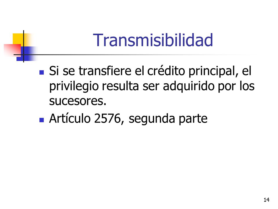 Transmisibilidad Si se transfiere el crédito principal, el privilegio resulta ser adquirido por los sucesores.