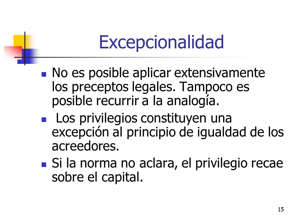 Excepcionalidad No es posible aplicar extensivamente los preceptos legales. Tampoco es posible recurrir a la analogía.
