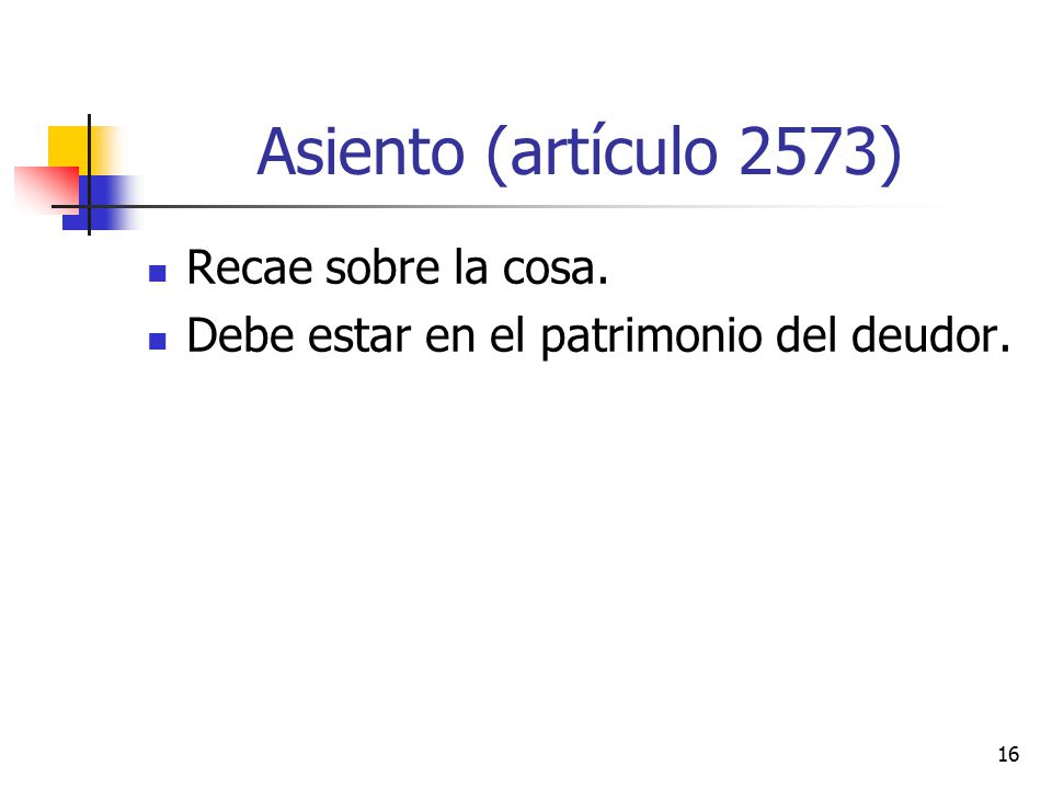 Asiento (artículo 2573) Recae sobre la cosa.