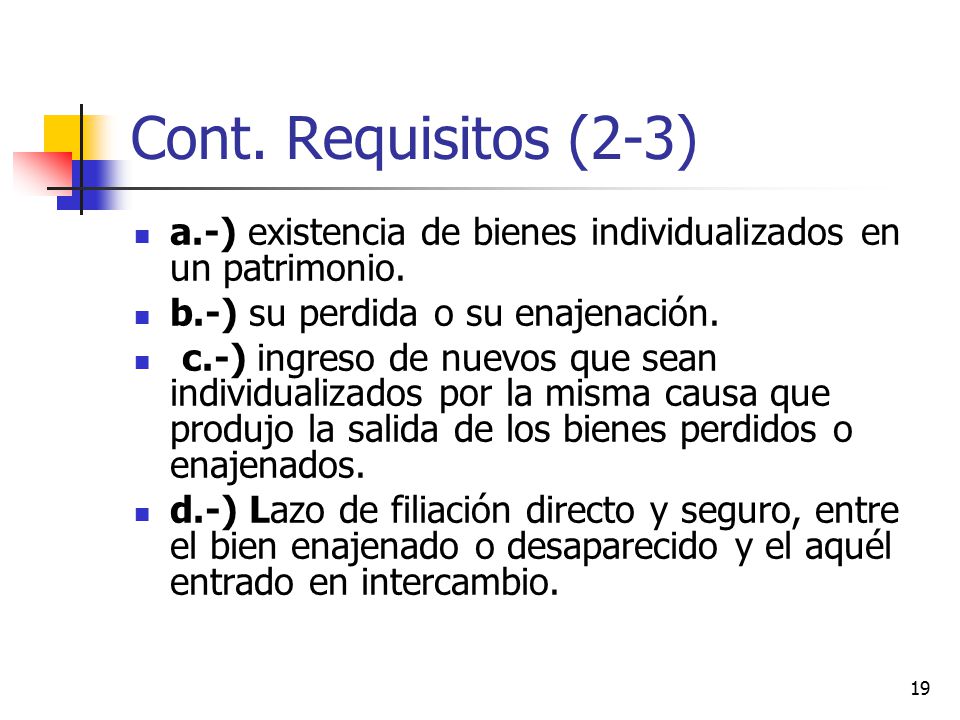 Cont. Requisitos (2-3) a.-) existencia de bienes individualizados en un patrimonio. b.-) su perdida o su enajenación.