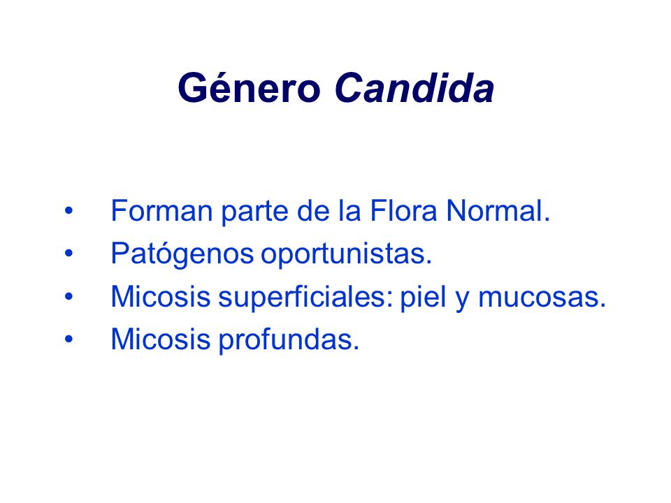 Género Candida Forman parte de la Flora Normal.