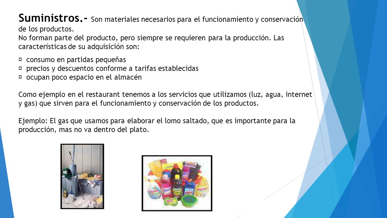 Suministros.- Son materiales necesarios para el funcionamiento y conservación de los productos.