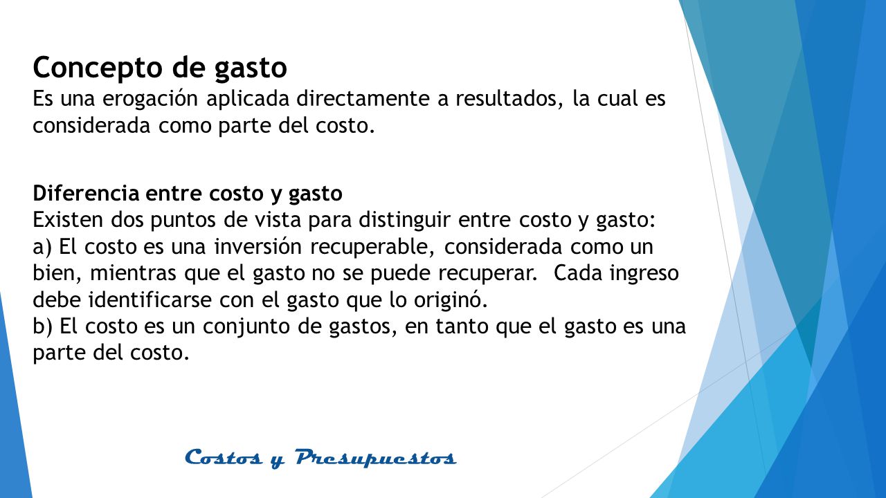Concepto de gasto Es una erogación aplicada directamente a resultados, la cual es considerada como parte del costo.