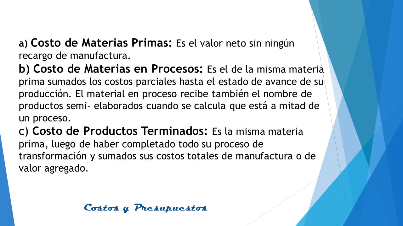 a) Costo de Materias Primas: Es el valor neto sin ningún recargo de manufactura.
