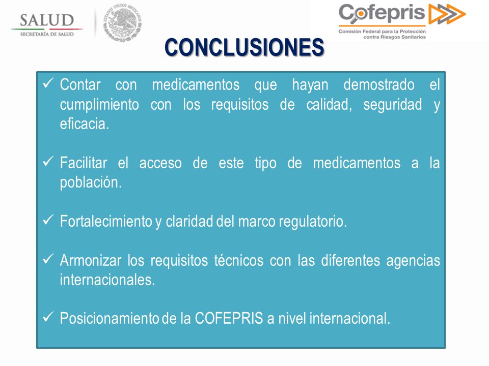 CONCLUSIONES Contar con medicamentos que hayan demostrado el cumplimiento con los requisitos de calidad, seguridad y eficacia.