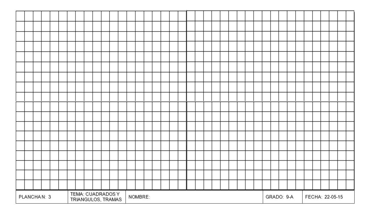 PLANCHA N: 3 TEMA: CUADRADOS Y TRIANGULOS, TRAMAS NOMBRE: GRADO: 9-A FECHA: