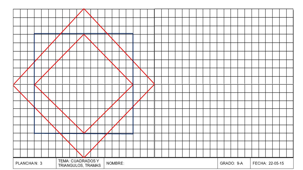 PLANCHA N: 3 TEMA: CUADRADOS Y TRIANGULOS, TRAMAS NOMBRE: GRADO: 9-A FECHA: