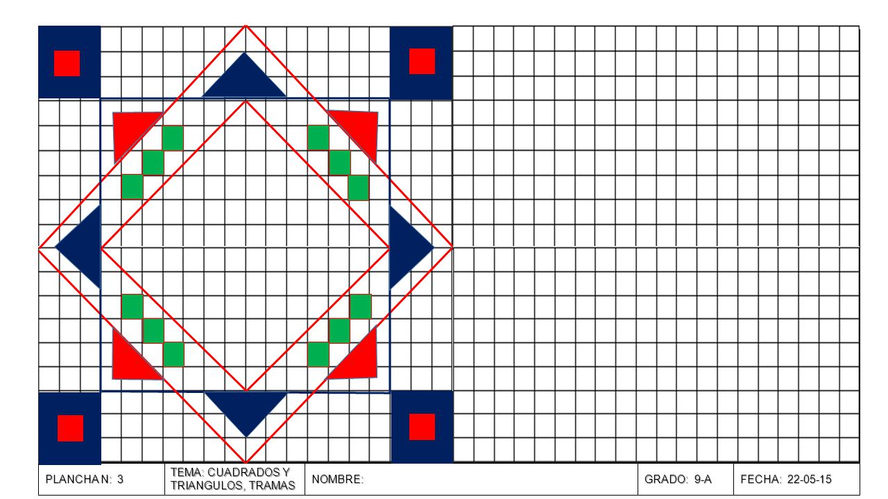 PLANCHA N: 3 TEMA: CUADRADOS Y TRIANGULOS, TRAMAS NOMBRE: GRADO: 9-A FECHA: